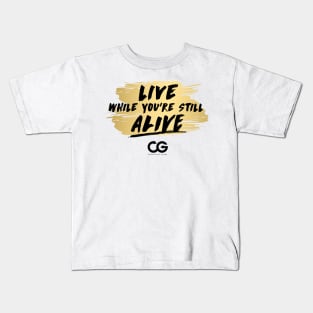 Live While You're Still Alive! Kids T-Shirt